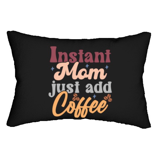Mothers Day Instant Mom Just Add Coffee Lumbar Pillows