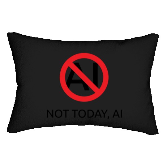 Not today AI (slash) Lumbar Pillows