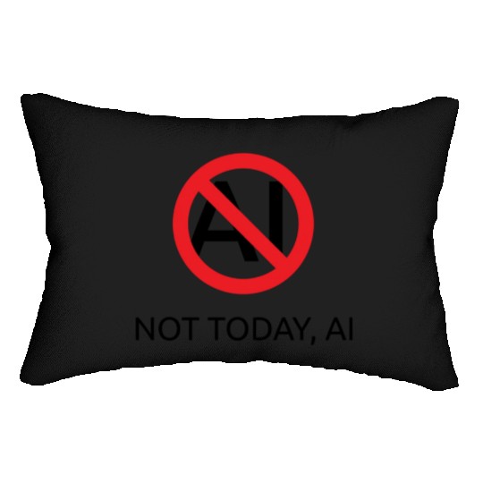 Not today AI (slash) Lumbar Pillows