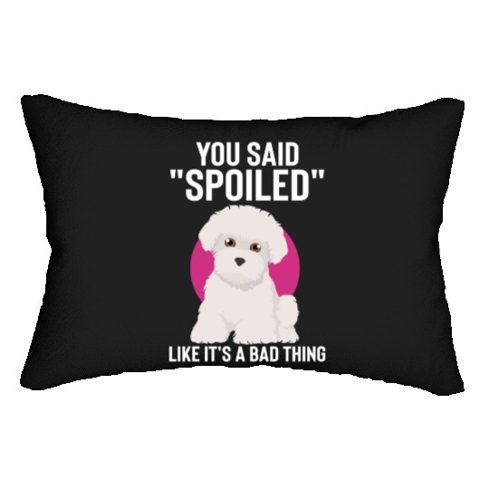 Hilarious Said Spoiled Like A Bad Thing Dog Lumbar Pillows