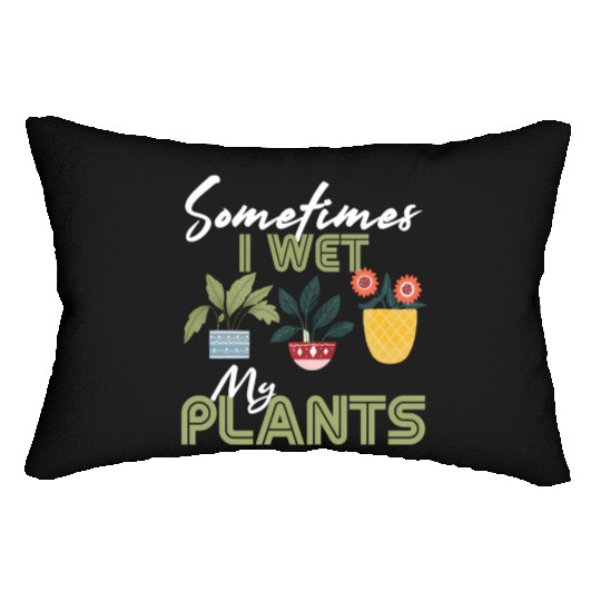 Gardening Flower Garden Gardener I Wet My Plants Lumbar Pillows