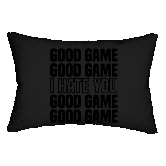Good Game (I Hate You) Competitive Quote Lumbar Pillows
