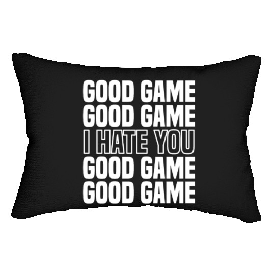 Good Game (I Hate You) Competitive Quote Lumbar Pillows