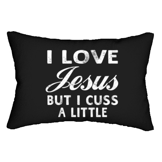 I Love Jesus But I Cuss A Little Christian Lumbar Pillows