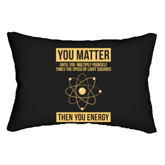 You Matter Then You Energy Science Lumbar Pillows