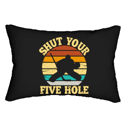 Shut Your Five Hole Ice Hockey Goalie Lumbar Pillows