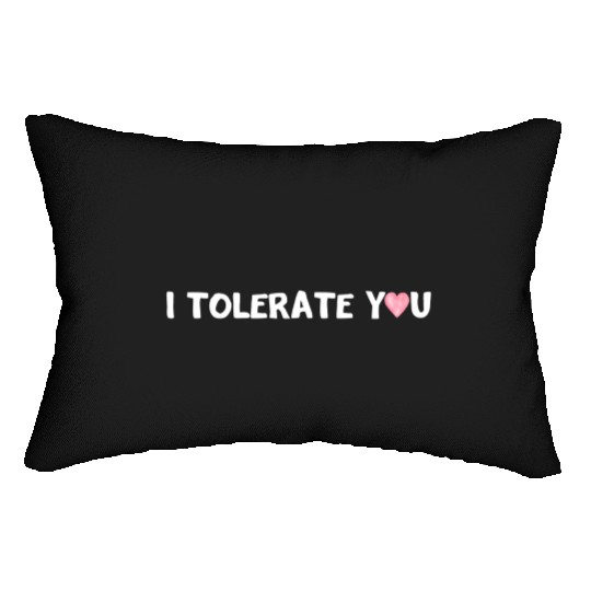 Hilarious Romantic I Tolerate You Lumbar Pillows