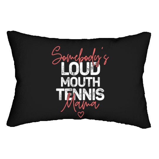 Somebody s Loudmouth Tennis Mama Mothers Day Lumbar Pillows