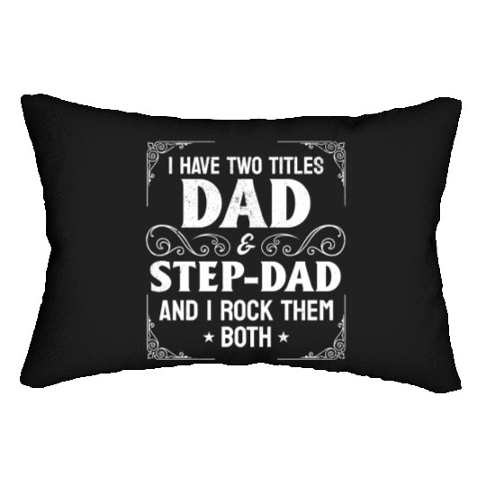 I Have Two Titles Dad & Step-Dad - Stepdad & Fathe Lumbar Pillows