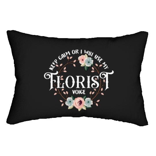 Florist Keep Calm I Will Use My Gardening Florists Lumbar Pillows