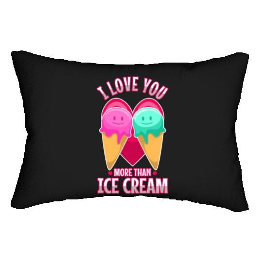 I love you more than ice cream Lumbar Pillows