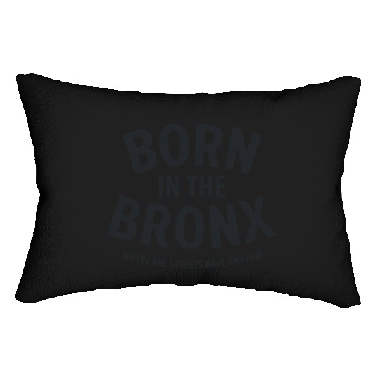 Born in the Bronx Where the Streets Ha Lumbar Pillows