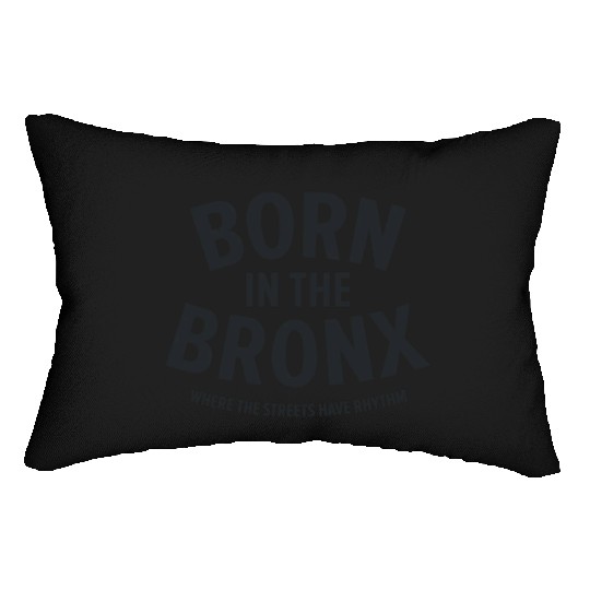 Born in the Bronx Where the Streets Ha Lumbar Pillows