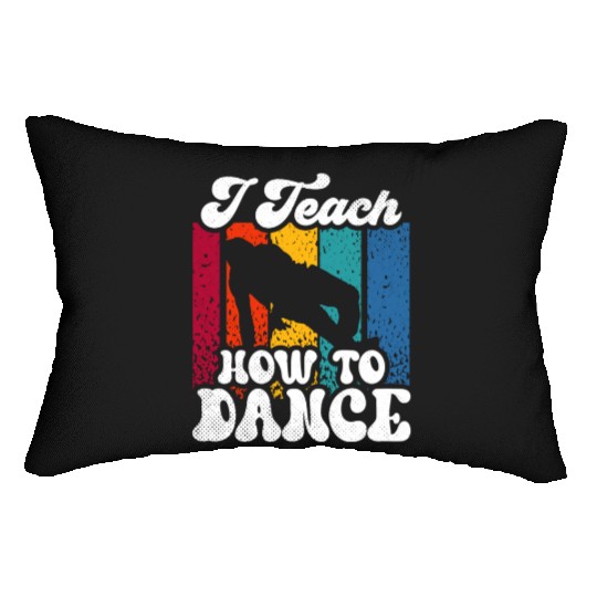 I Teach How To Dance Dancing Dance Teacher Dancer Lumbar Pillows