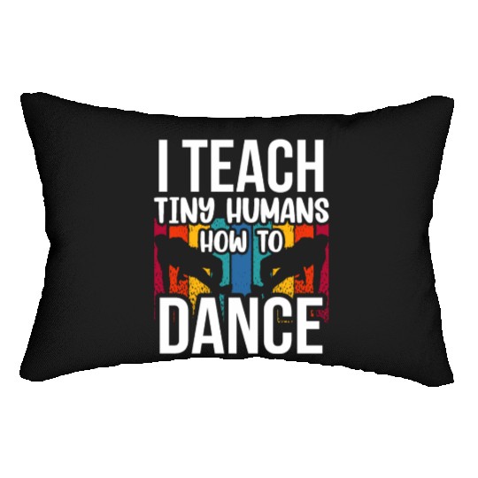 I Teach Tiny Humans How To Dance Dance Teacher Lumbar Pillows