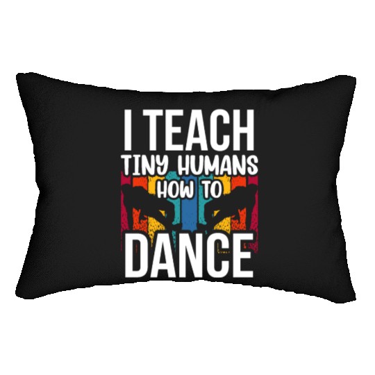 I Teach Tiny Humans How To Dance Dance Teacher Lumbar Pillows