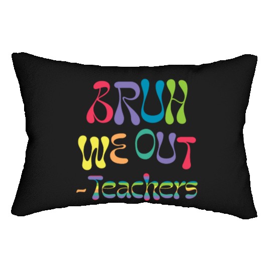 bruh we out teachers, end of school, Lumbar Pillows