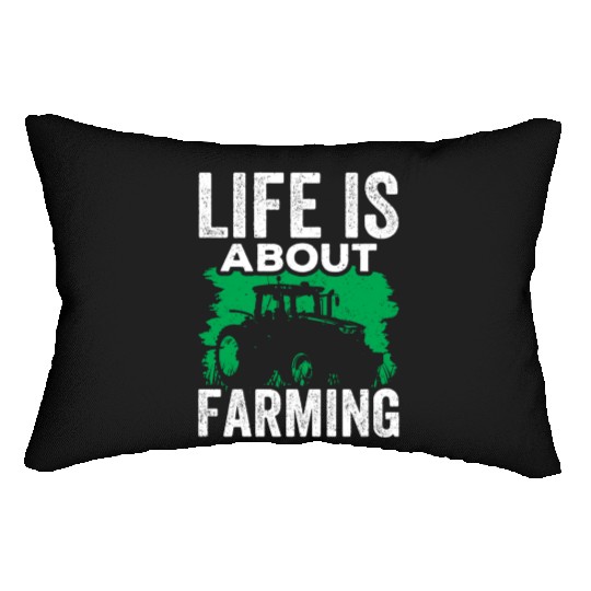 Life Is About Farming Farmers Farmer Farm Ranch Lumbar Pillows
