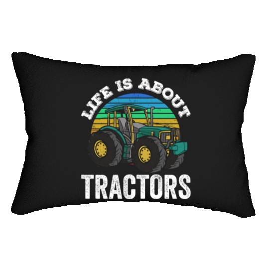 Life Is About Tractors Ranch Farmer Farm Farming Lumbar Pillows