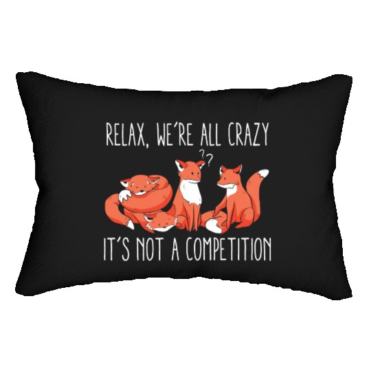 Kawaii Fox Relax We're All Crazy It's Not A Lumbar Pillows