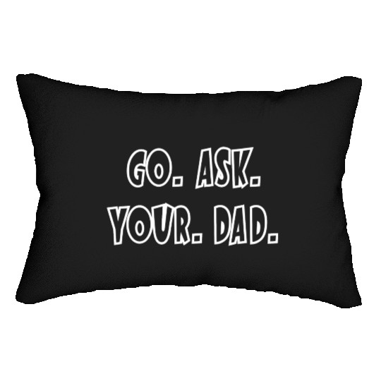 Go Ask Your Dad Lumbar Pillows