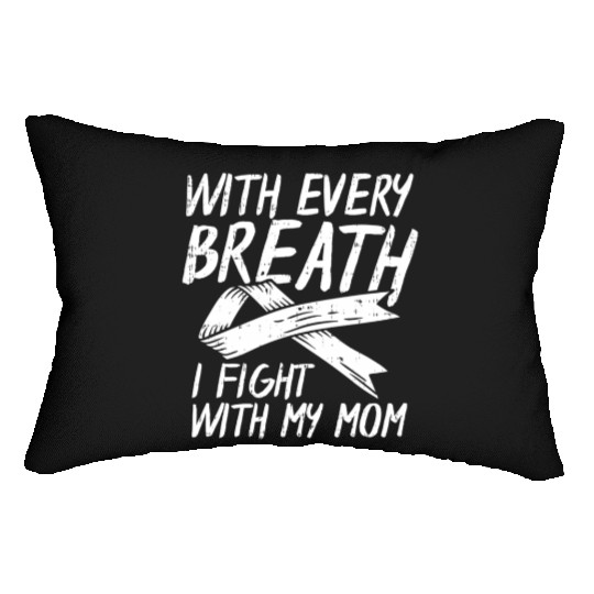 With Every Breath I Fight With My Mom Lung Cancer Lumbar Pillows