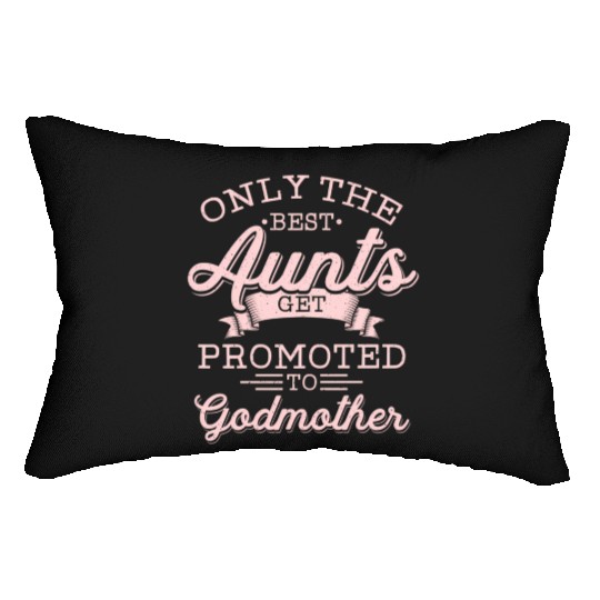Godmother Aunt Only The Best Aunts Get Promoted Lumbar Pillows