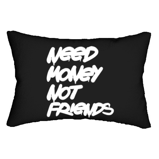 Need Money Not Friends Lumbar Pillows