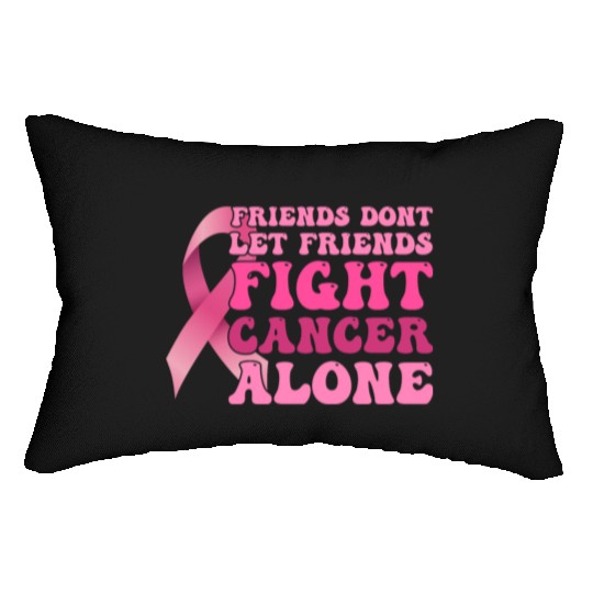 Friends dont let Friends Fight Cancer Alone - Lumbar Pillows