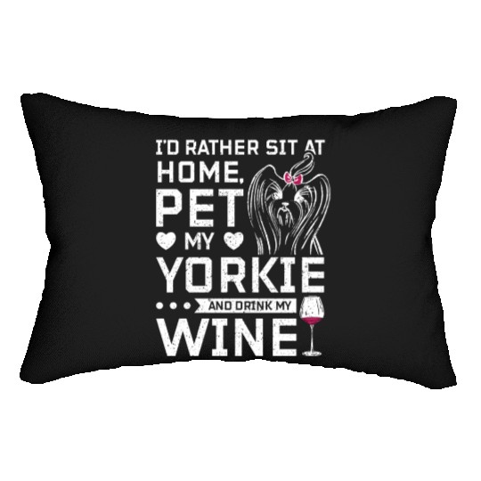 Sit at home and drink wine with my Yorkie Lumbar Pillows