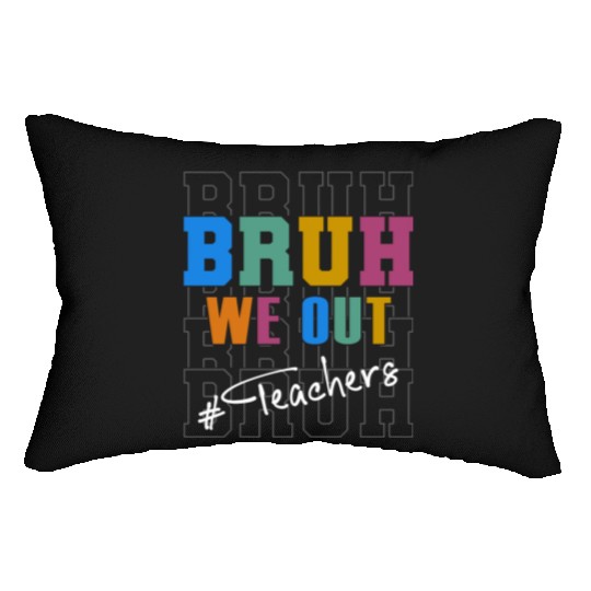 Cute End Of School Year Teacher Summer Bruh We Out Lumbar Pillows
