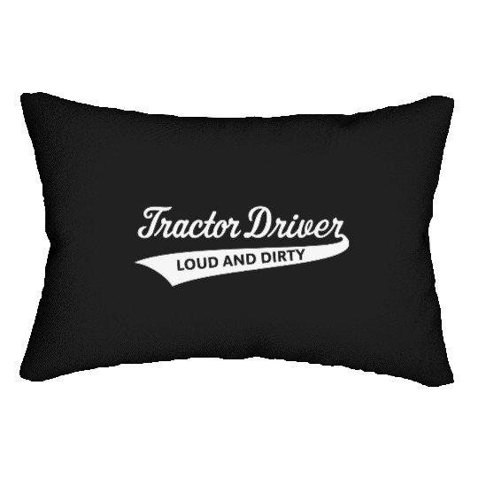 Tractor Driver – Loud And Dirty (Farmer / White) Lumbar Pillows