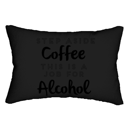 Step Aside Coffee This Is A Job For Alcohol Lumbar Pillows