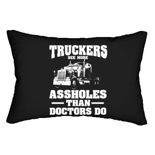 Truckers See More Assholes Than Doctors Semi Truck Lumbar Pillows