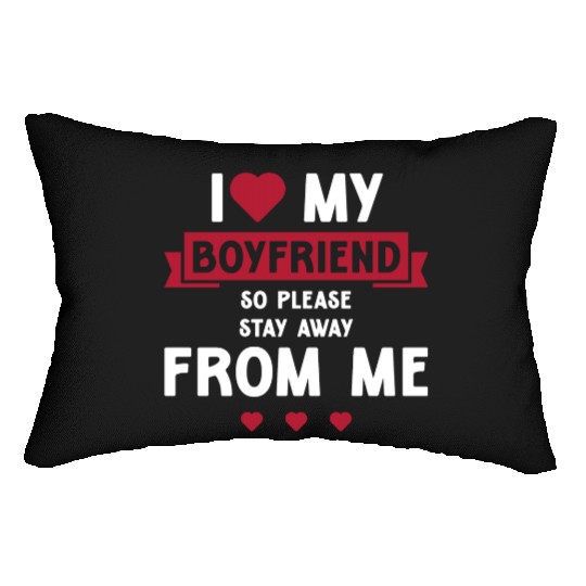 I Love My Boyfriend So Please Stay Away From Me Lumbar Pillows