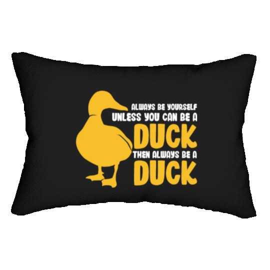 Always Be Yourself Unless You Can Be A Duck Lumbar Pillows