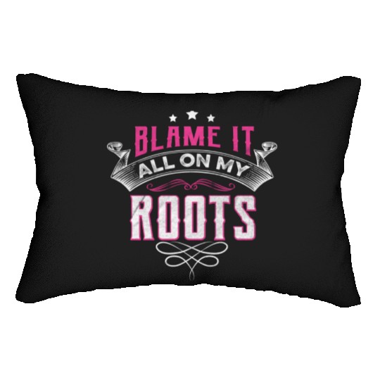 Blame It All On My Roots Lumbar Pillows
