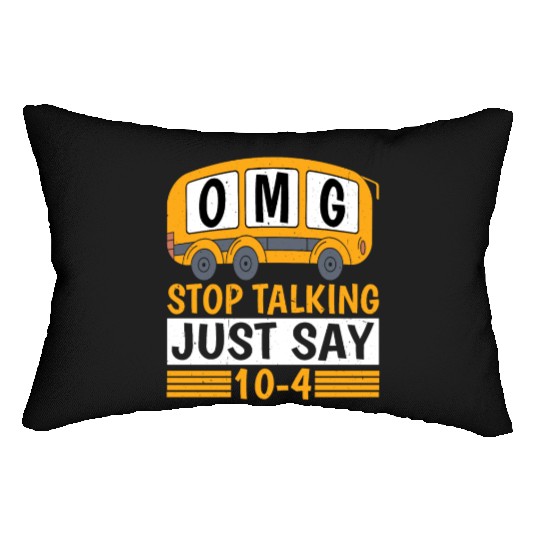 Omg Stop Talking, Just Say 10-4 Lumbar Pillows