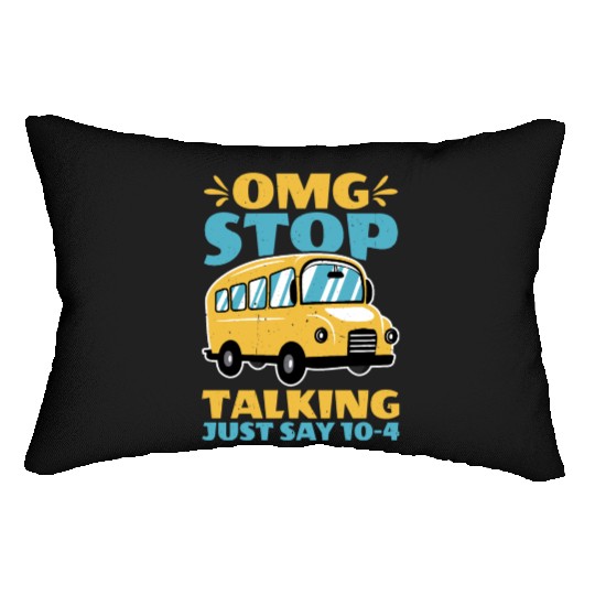 Omg Stop Talking, Just Say 10-4 2 Lumbar Pillows