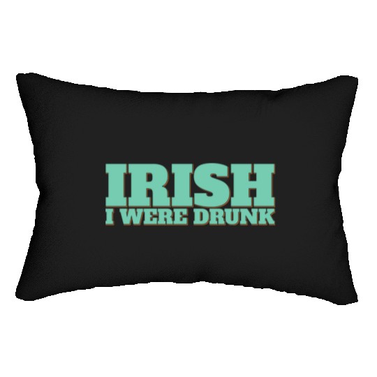 Irish I Were Drunk Lumbar Pillows