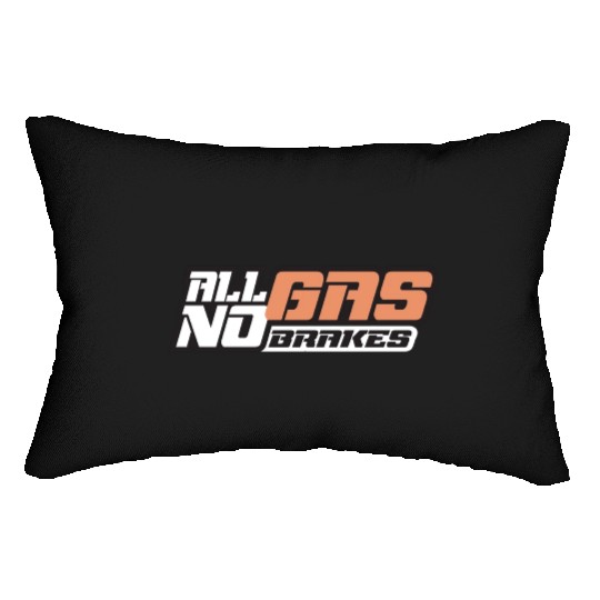 all gas no brakes Lumbar Pillows