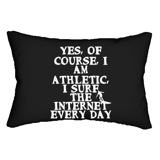 Yes Of Course I Am Athletic I Surf The Internet Lumbar Pillows