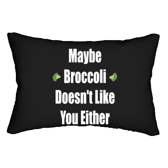 Maybe Broccoli Doesn t Like You Either Lumbar Pillows