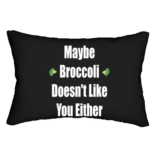 Maybe Broccoli Doesn t Like You Either Lumbar Pillows