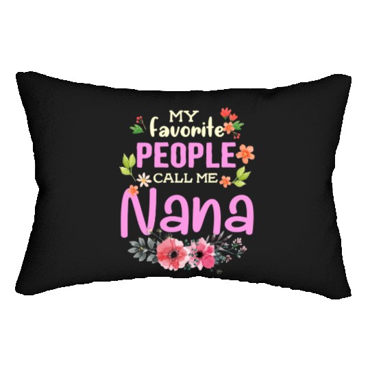 My Favorite People Call Me Nana Lumbar Pillows