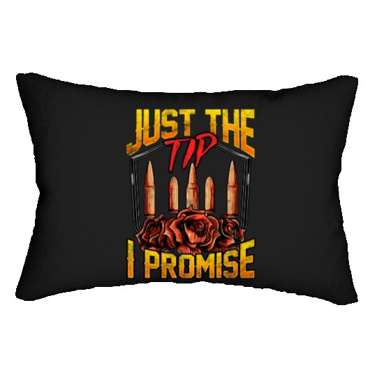 Just The Tip I Promise Bullet Pun Gun Rights Lumbar Pillows
