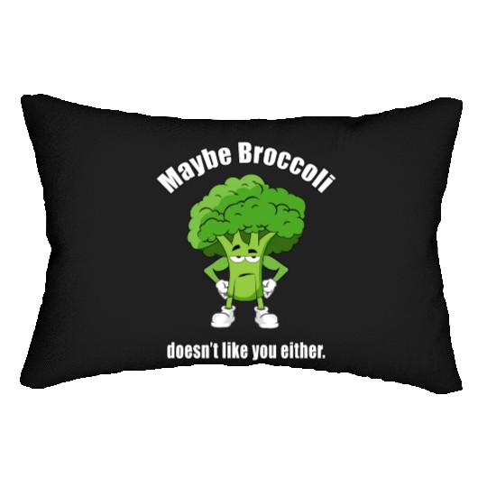 Maybe Broccoli Doesn t Like You Either Lumbar Pillows