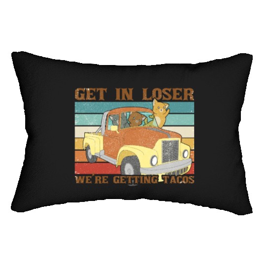 Funny Friends Get In Loser We re Getting Tacos Lumbar Pillows