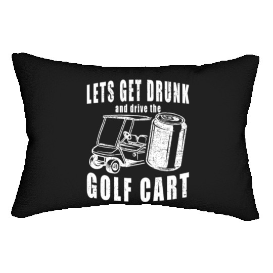 Let's Get Drunk And Drive The Golf Cart Funny Golf Lumbar Pillows
