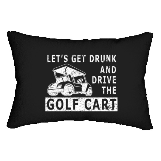 Let's Get Drunk And Drive The Golf Cart Funny Golf Lumbar Pillows